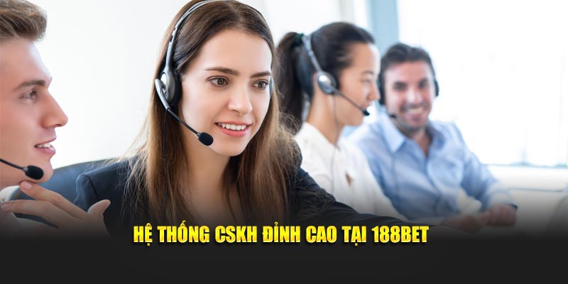 Hệ thống CSKH đỉnh cao tại 188bet